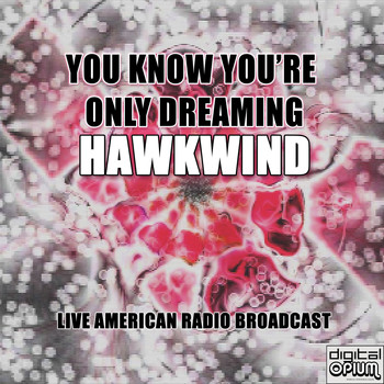 Hawkwind - You Know You're Only Dreaming (Live)