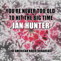 Ian Hunter - You're Never Too Old To Hit The Big Time (Live)