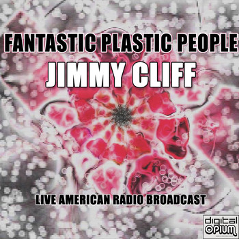 Jimmy Cliff - Fantastic Plastic People (Live)
