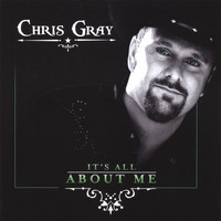 Chris Gray - It's All About Me
