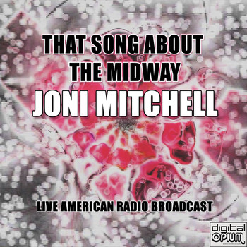 Joni Mitchell - That Song About The Midway (Live)
