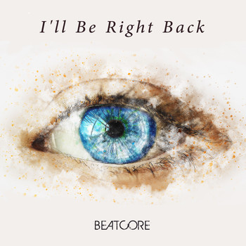 Beatcore - I'll Be Right Back