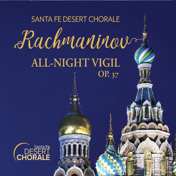 Santa Fe Desert Chorale & Joshua Habermann - Rachmaninov All-Night Vigil, Op. 37