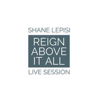 Shane Lepisi - Reign Above It All (Live Session)