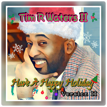Tim R. Waters II - Have a Happy Holiday (Version II)