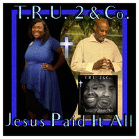 TRU 2 & Co. - Jesus Paid It All
