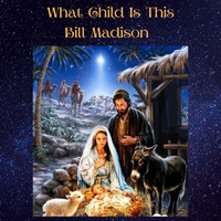 Bill Madison - What Child Is This