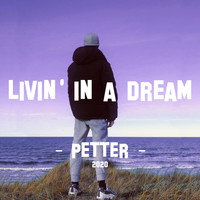 Petter - Livin' In A Dream