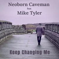 Neoborn Caveman - Keep Changing Me (feat. Mike Tyler)