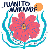 Juanito Makandé - Todas las Hojas Son del Viento
