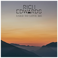 Rich Edwards - Used To Love Me