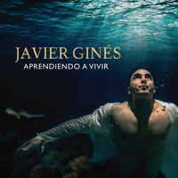 Javier Ginés - Aprendiendo a Vivir
