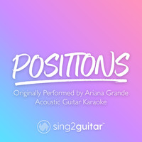 Sing2Guitar - positions (Originally Performed by Ariana Grande) (Acoustic Guitar Karaoke)