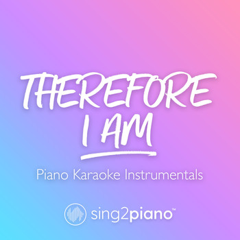 Sing2Piano - Therefore I Am (Piano Karaoke Instrumentals)