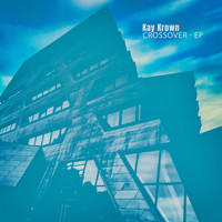 Kay Krown - Crossover - EP