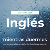 The Earbookers - Aprender Inglés Mientras Duermes Con Sonidos Relajantes de Lluvia: Historias para Dormir