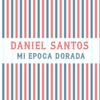 Daniel Santos - Mi Época Dorada (Remasterizado)