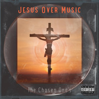 The Chosen One's - Jesus over Music