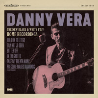 Danny Vera - The New Black and White, Pt. IV: Home Recordings