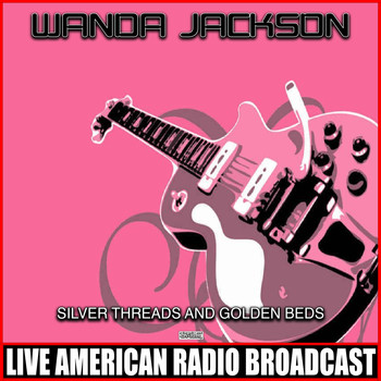 Wanda Jackson - Silver Threads And Golden Beds