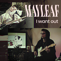 Mayleaf - I Want Out