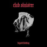 Club Sinister - Beyond Bleeding