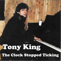 Tony King - The Clock Stopped Ticking