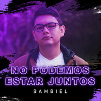 Bambiel - No Podemos Estar Juntos