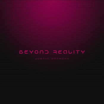 Justin Anthony - Beyond Reality