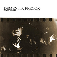 Dementia Precox - Worxout