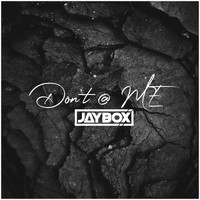 Jaybox - Don't @ ME (Explicit)