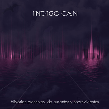 Indigo Can - Historias Presentes, De Ausentes y Sobrevivientes