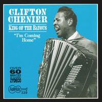 Clifton Chenier - King of the Bayous: I'm Coming Home