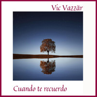 Vic Vazzär - Cuando Te Recuerdo
