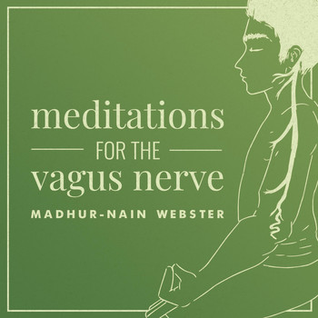 Madhur-Nain Webster - Meditations for the Vagus Nerve