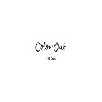 Color Out - Is It Love?
