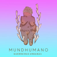 Mundhumano - Guerreiras Urbanas