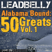 Leadbelly - Alabama Bound: 50 Greats, Vol. 1 (Explicit)