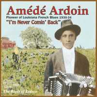 Amédé Ardoin - I'm Never Comin' Back