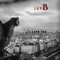 JayB - I Said I Love You