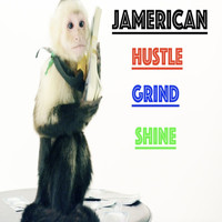 JAMERICAN - Hustle Grind Shine (Explicit)