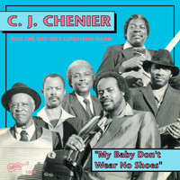 C.J. Chenier - My Baby Don't Wear No Shoes