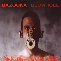 Bazooka - Blowhole