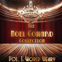 Noel Coward - The Noel Coward Collection, Vol. 1: World Weary