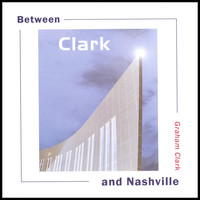 Graham Clark - Between Clark and Nashville