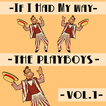 The Playboys - If I Had My Way, Vol. 1