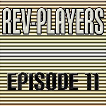 Rev-Players - Episode 11
