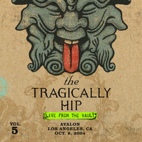 The Tragically Hip - Live From The Vault (Volume 5 - Avalon, Los Angeles - October 6, 2004)