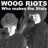Woog Riots - Who Makes the Stars