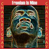 Charles Gray - Freedom Is Mine